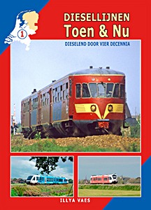 Buch: Diesellijnen Toen & Nu (1): Dieselend door vier decennia - Friesland, Groningen, Drenthe en Overijssel 