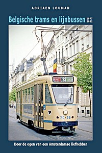 Livre: Belgische trams en lijnbussen 1977-2022 - Door de ogen van een Amsterdamse liefhebber 