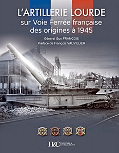 Livre : L'artillerie lourde sur Voie Ferrée française des origines à 1945