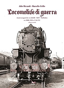 Livre : Locomotive di guerra (Vol. 2) - Austroungariche ex kkStB - MAV - Südbahn ex DRB, WD e USA TC 