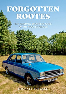 Okładka książki Forgotten Rootes: The Unsung Sporting Cars of the Rootes Group