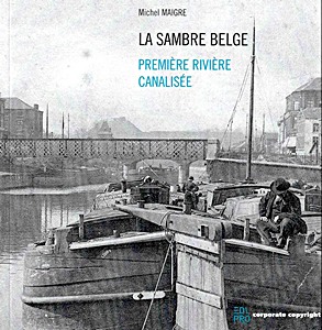 La Sambre belge - Première rivière canalisée