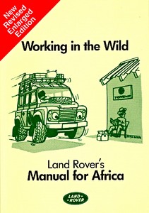 Livre : Working in the Wild - Land Rover's Manual for Africa (New Revised Enlarged Edition) 