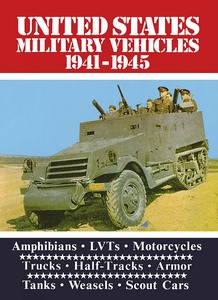 Książka: United States Military Vehicles 1941-1945: Amphibians, LVTs, Motorcycles, Trucks, Half-Tracks, Armor, Tanks, Weasels, Scout Cars 