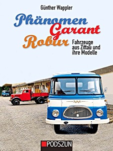 Couverture livre Phänomen, Garant, Robur - Fahrzeuge aus Zittau und ihre Modelle