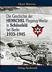 Couverture livre Die Geschichte der Henschel Flugzeug-Werke A.G. in Schönefeld bei Berlin 1933-1945