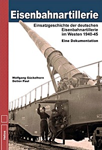 Umschlag Buch Eisenbahnartillerie : Einsatzgeschichte der deutschen Eisenbahnartillerie im Westen 1940 bis 1945 - Eine Dokumentation