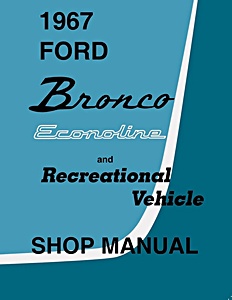Manual de taller: 1967 Ford Bronco, Econoline and Recreational Vehicle - Shop Manual