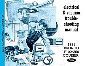 Manual de taller: 1981 Ford Bronco, F-100 - F-350 & Courier - Electrical & Vacuum Troubleshooting Manual