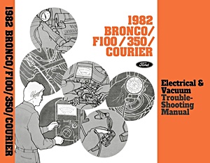 Manual de taller: 1982 Ford Bronco, F-100 - F-350 & Courier - Electrical & Vacuum Troubleshooting Manual