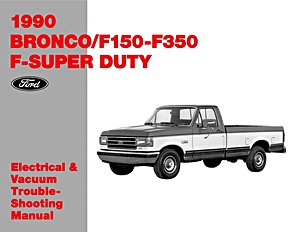 Repair manual: 1990 Ford F150 - F350 Truck / Bronco - Electrical & Vacuum Troubleshooting Manual