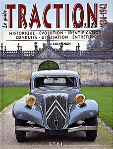 Książka: Le Guide de la Citroën Traction 7, 11, 22 (1934-1942): Historique, évolution, identification, conduite, utilisation, entretien 