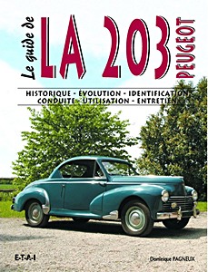 Livre: Le Guide de la Peugeot 203 - Historique, évolution, identification, conduite, utilisation, entretien 