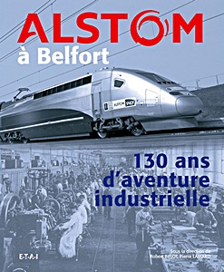 Książka: Alstom a Belfort - 130 ans d'aventure industrielle