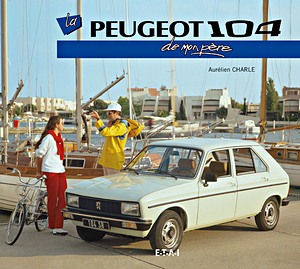 Livre: La Peugeot 104 de mon père 