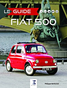 Livre: Le guide de la Fiat 500 - Historique, évolution, identification, conduite, utilisation, entretien