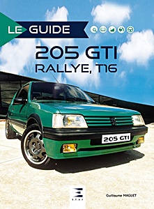 Livre: Le guide de la Peugeot 205 GTI, Rallye, Turbo 16 - Historique, évolution, identification, conduite, utilisation, entretien