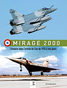 Livre: Mirage 2000 - L'histoire de 1974 à nos jours 