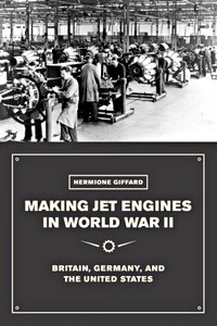 Livre: Making Jet Engines in World War II - Britain, Germany, and the United States