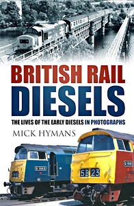 Książka: British Rail Diesels : The Lives of the Early Diesels in Photographs 