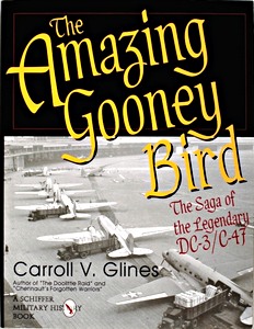 Livre: The Amazing Gooney Bird : The Saga of the Legendary DC-3/C-47