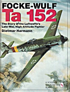 Książka: The Focke-Wulf Ta 152 - The Story of the Luftwaffe's Late-war, High Altitude Flyer
