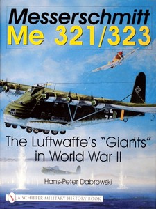 Buch: Messerschmitt Me 321/323 - The Luftwaffe's Giants in World War II 
