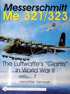 Book: Messerschmitt Me 321/323 - The Luftwaffe's Giants in World War II 