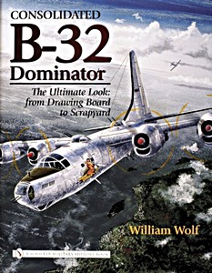 Livre: Consolidated B-32 Dominator - The Ultimate Look: From Drawing Board to Scrapyard