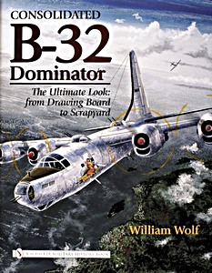 Książka: Consolidated B-32 Dominator - The Ultimate Look: From Drawing Board to Scrapyard 