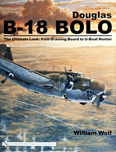 Livre: Douglas B-18 Bolo : The Ultimate Look - From Drawing Board to U-Boat Hunter