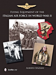 Livre: Flying Equipment of the Italian Air Force in World War II - Flight Suits, Flight Helmets, Goggles, Parachutes, Life Vests, Oxygen Masks, Boots, Gloves