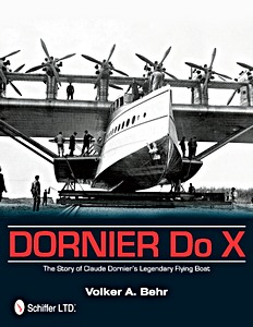 Dornier Do X - The Story of Claude Dornier's Legendary Flying Boat