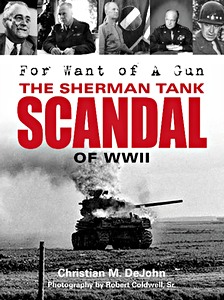 Livre: For Want of a Gun - The Sherman Tank Scandal of WWII
