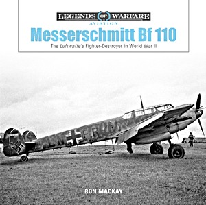 Book: Messerschmitt Bf 110 - The Luftwaffe's Fighter-Destroyer in World War II (Legends of Warfare)