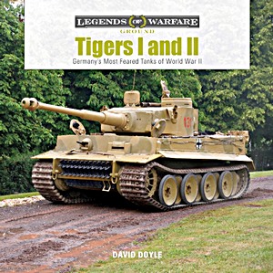 Książka: Tigers I and II : Germany's Most Feared Tanks of World War II (Legends of Warfare)