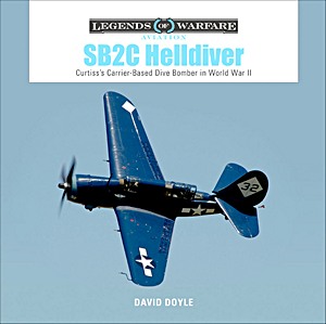 Livre : SB2C Helldiver: Curtiss's Carrier-Based Dive Bomber in World War II (Legends of Warfare)