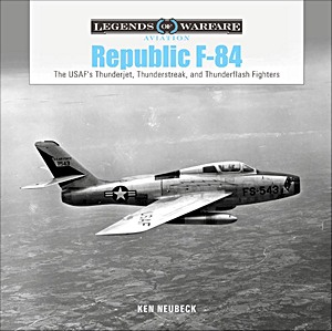 Buch: Republic F-84: The USAF's Thunderjet, Thunderstreak and Thunderflash Fighters (Legends of Warfare)