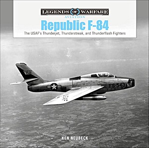 Book: Republic F-84: The USAF's Thunderjet, Thunderstreak and Thunderflash Fighters (Legends of Warfare)