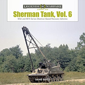 Livre: Sherman Tank (Vol. 6) - M32 and M74-Series Sherman-Based Recovery Vehicles (Legends of Warfare)