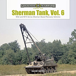 Książka: Sherman Tank (Vol. 6) - M32 and M74-Series Sherman-Based Recovery Vehicles (Legends of Warfare)