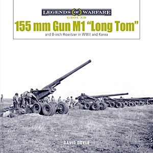 Buch: 155 mm Gun M1 'Long Tom': US Army Field Gun in World War II and Korea (Legends of Warfare)