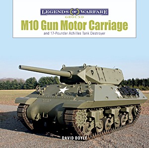 Buch: M10 Gun Motor Carriage: and the 17-Pounder Achilles Tank Destroyer (Legends of Warfare)