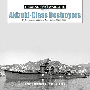 Boek: Akizuki-Class Destroyers - In the Imperial Japanese Navy during World War II (Legends of Warfare)