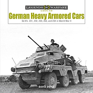 Boek: German Heavy Armored Cars - Sd.Kfz. 231, 232, 233, 263, and 234 in World War II (Legends of Warfare)