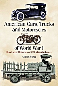 American Cars, Trucks and Motorcycles of World War I - Illustrate'd Histories of 225 Manufacturers