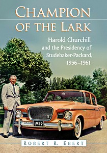 Livre: Champion of the Lark - Harold Churchill and the Presidency of Studebaker-Packard, 1956-1961