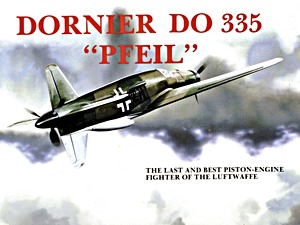 Buch: Dornier Do 335 'Pfeil' - The Last and Best Piston-engine Fighter of the Luftwaffe 