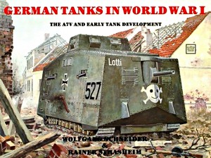 The German Tanks in WW I - The A7V and Early Tank Development