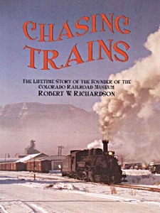 Książka: Chasing Trains : The Lifetime Story of the Founder of the Colorado Railroad Museum 